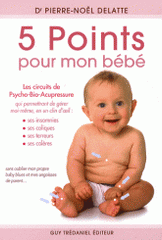 5 points pour mon bébé. Les circuits de psycho-bio-acupressure