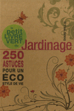 Le petit livre vert du jardinage. 250 astuces pour un éco syle de vie