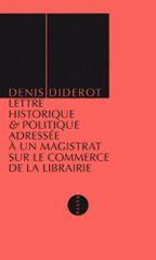 Lettre historique & politique adressée à un magistrat sur le commerce de la librairie. Son état ancien & actuel, ses règlements, ses privilèges, les permissions tacites, les censeurs, les colporteurs, le passage des ponts & autres objets relatifs à la pol