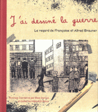 J'ai dessiné la guerre. Le regard de Françoise et Alfred Brauner