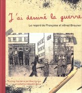 J'ai dessiné la guerre. Le regard de Françoise et Alfred Brauner