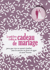 Le petit livre à offrir en cadeau de mariage. Parce que rien ne saurait rivaliser avec la saucière en forme de cygne de Tante Yvonne