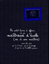 Le petit livre à offrir à sa maîtresse d'école (ou à son maître). Pour lui dire qu'on l'aime, qu'on l'adore et qu'on ne l'oubliera jamais