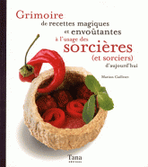Grimoire de recettes magiques et envoûtantes à l'usage des sorcières (et sorciers) d'aujourd'hui