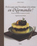 Il n'y a pas que l'escalope à la crème en Normandie !. Recettes normandes classiques ou revisitées