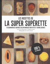 Les recettes de la super supérette. 40 gourmandises inspirées du supermarché pour petits et grands enfants