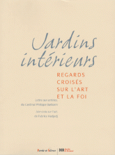 Jardins intérieurs. Regards croisés sur l'art et la foi
