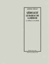 Géricault, le radeau de la méduse. Le sublime et son double