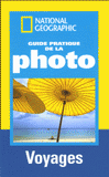 Guide pratique de la photo. Voyages ; Réussir de belles photos
