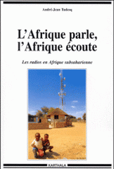 L'Afrique parle, l'Afrique écoute. Les radios en Afrique subsaharienne