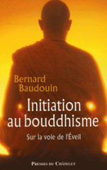 Initiation au bouddhisme. Sur la voie de l'Eveil