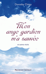 Mon ange gardien m'a sauvée. Et autres récits