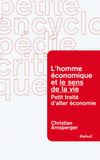 L'homme économique et le sens de la vie. Petit traité d'alter-économie
