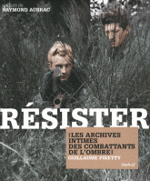 Résister. Les archives intimes des combattants de l'ombre
