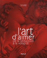 L'art d'aimer de la séduction à la volupté