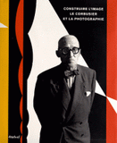 Construire l'image. le Corbusier et la photographie