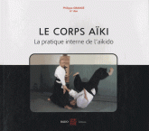 Le corps aïki. La pratique interne de l'aïkido