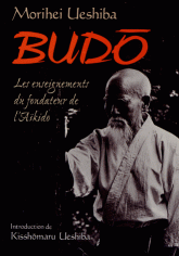 Budo. Les enseignements du fondateur de l'aïkido