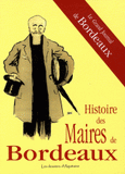 Histoire des maires de Bordeaux. Le grand journal de la commune, d'Aliénor à aujourd'hui