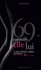 69 conseils pour elle et lui. Le plaisir féminin expliqué aux hommes et vice versa