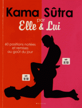 Kama Sûtra pour elle et lui. 60 positions sexuelles notées, décryptées et remises au goût du jour par Elle et par Lui