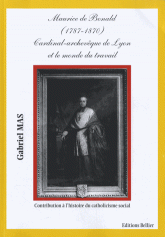 Maurice de Bonald (1787-1870) cardinal-archevêque de Lyon et le monde du travail. Contribution à l'histoire du catholicisme social
