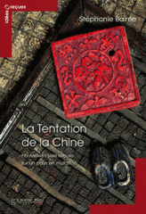 La tentation de la Chine. Nouvelles idées reçues sur un pays en mutation