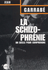 La schizophrénie. Un siècle pour comprendre