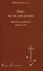 Dieu au fil des jours. Méditations quotidiennes de janvier à juin