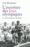 L'aventure des Jeux olympiques. Un siècle de passion olympique