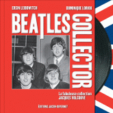 Beatles Collector. La fabuleuse collection Jacques Volcouve