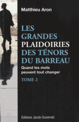 Les grandes plaidoiries des ténors du barreau. Tome 2 : Quand les mots peuvent tout changer