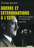 Guerre et exterminations à l'Est. Hitler et la conquête de l'espace vital 1933-1945