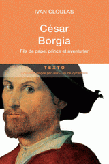 César Borgia. Fils de pape, prince et aventurier