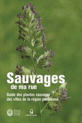 Sauvages de ma rue. Guide des plantes sauvages des villes de la région parisienne