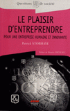 Le plaisir d'entreprendre. Pour une entreprise humaine et innovante