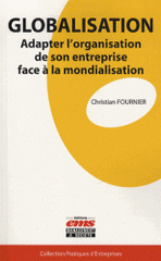 Globalisation. Adapter l'organisation de son entreprise face à la mondialisation