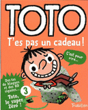 Toto Tome 3
T'es pas un cadeau !