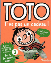 Toto Tome 3
T'es pas un cadeau !