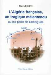L'Algérie française un tragique malentendu. Ou les périls de l'ambiguïté