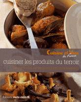 Cuisiner les produits du terroir. 120 recettes authentiques et savoureuses