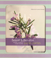 Beauté & Bien-être par les plantes. Propriétés, bienfaits et recettes naturelles