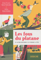 Les fous du platane. Et autres histoires à en perdre la tête