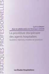 La procédure disciplinaire des agents hopitaliers. Questions-réponses, modèles de procédure