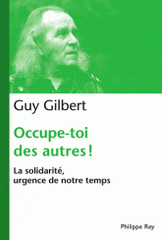 Occupe-toi des autres !. La solidarité, urgence de notre temps