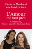 L'amour est tout près. Célibataires, les clés pour être heureux à deux