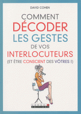 Comment décoder les gestes de vos interlocuteurs. (Et être conscient des vôtres !)