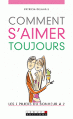 Comment s'aimer toujours. Les 7 piliers du bonheur à 2