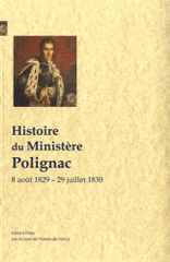 Histoire du ministère Polignac. 8 août 1829-29 juillet 1830