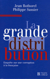 La grande distribution. Enquête sur une corruption à la française